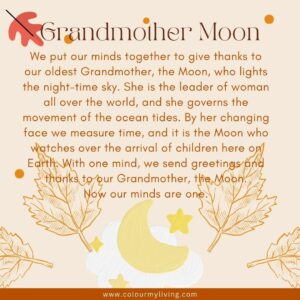 image of an illustrated crescent moon on a cloud with stars. Words: We put our minds together to give thanks to our oldest Grandmother, the Moon, who lights the night‐time sky. She is the leader of woman all over the world, and she governs the movement of the ocean tides. By her changing face we measure time, and it is the Moon who watches over the arrival of children here on Earth. With one mind, we send our greetings and our thanks to our Grandmother, the Moon. Now our minds are one.
