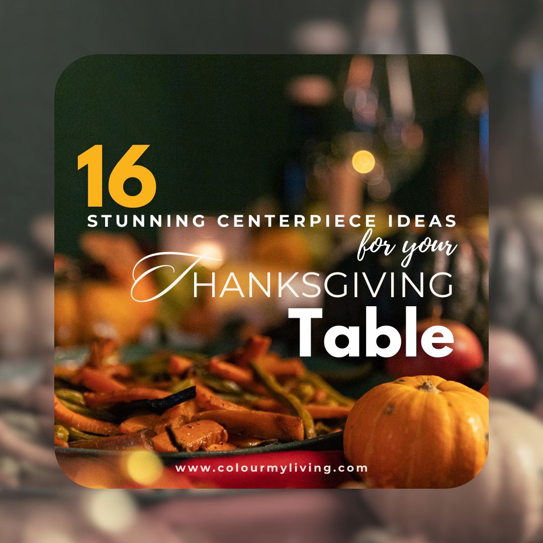 Background image of various Thanksgiving food. Text says 16 stunning centerpiece ideas for your thanksgiving table