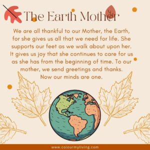 image of an illustrated earth. Words: We are all thankful to our Mother, the Earth, for she gives us all that we need for life. She supports our feet as we walk about upon her. It gives us joy that she continues to care for us as she has from the beginning of Time. To our Mother, we send thanksgiving, love, and respect. Now our minds are one.