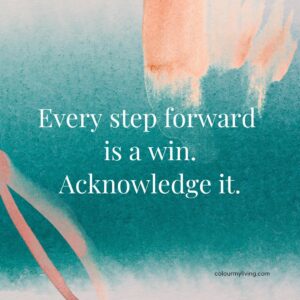 Image: Pale orange patches on top right and bottom left with a dark blue-green background. Text: Every step forward is a win. Acknowledge it.