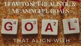 How to Set Realistic and Meaningful Goals That Align with Your Personal Values